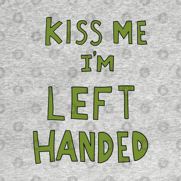 Kiss me i'm left handed by TeeAguss